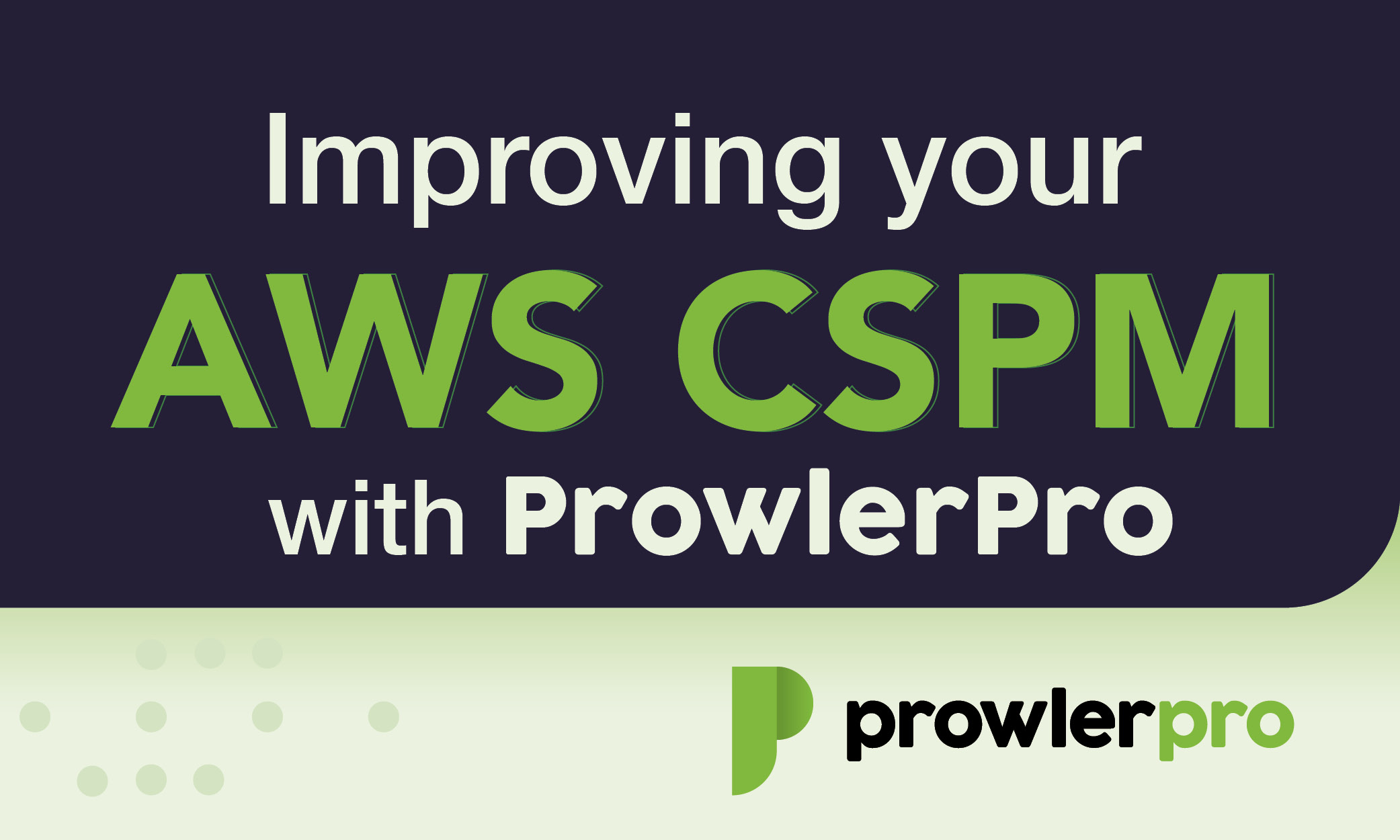 Improving Your AWS CSPM with ProwlerPro blog